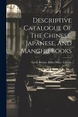 Descriptive Catalogue Of The Chinese, Japanese, And Manchu Books
