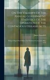 On The Validity Of The Annual Government Statistics Of The Operation Of The Contagious Diseases Acts: Being A Paper Read Before The Statistical Societ