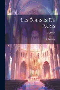 Les églises de Paris: Le Panthéon - Quinet, E.