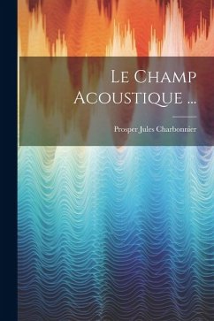 Le Champ Acoustique ... - Charbonnier, Prosper Jules