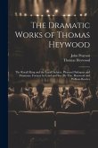 The Dramatic Works of Thomas Heywood: The Royall King and the Loyall Subject. Pleasant Dialogues and Drammas. Fortune by Land and Sea [By Tho. Haywood