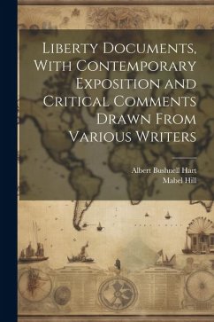 Liberty Documents, With Contemporary Exposition and Critical Comments Drawn From Various Writers - Hart, Albert Bushnell; Hill, Mabel