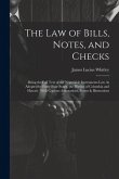 The Law of Bills, Notes, and Checks: Being the Full Text of the Negotiable Instruments Law As Adopted by Forty-Four States, the District of Columbia a