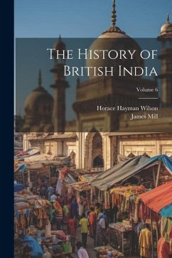 The History of British India; Volume 6 - Wilson, Horace Hayman; Mill, James