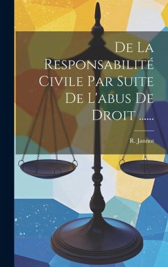De La Responsabilité Civile Par Suite De L'abus De Droit ...... - Jannot, R.