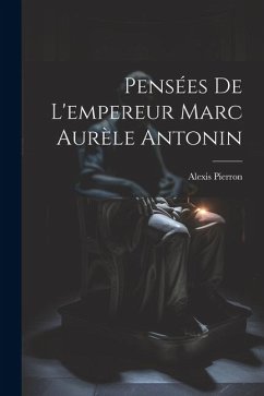 Pensées De L'empereur Marc Aurèle Antonin - Pierron, Alexis