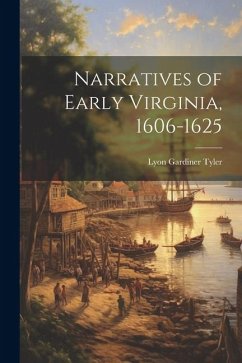 Narratives of Early Virginia, 1606-1625 - Tyler, Lyon Gardiner