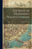 The Book of Prominent Pennsylvanians: A Standard Reference