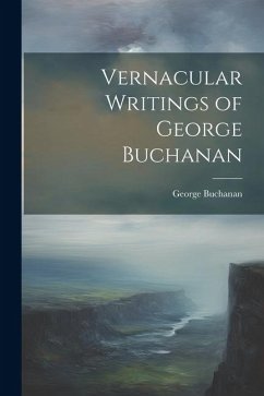 Vernacular Writings of George Buchanan - Buchanan, George