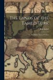 The Lands of the Tamed Turk; or, The Balkan States of Today;