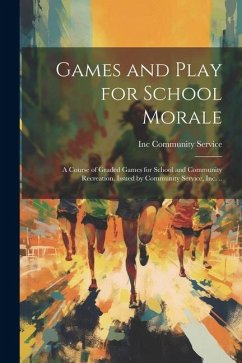 Games and Play for School Morale; a Course of Graded Games for School and Community Recreation, Issued by Community Service, inc. ..