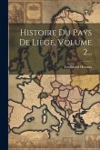 Histoire Du Pays De Liège, Volume 2...