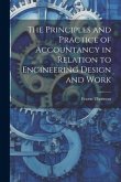 The Principles and Practice of Accountancy in Relation to Engineering Design and Work