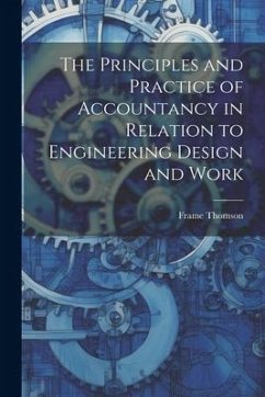 The Principles and Practice of Accountancy in Relation to Engineering Design and Work - Frame, Thomson