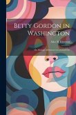 Betty Gordon in Washington: Or, Strange Adventures in a Great City