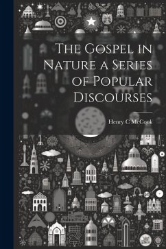 The Gospel in Nature a Series of Popular Discourses - Mccook, Henry C.