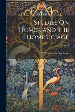 Studies On Homer and the Homeric Age; Volume 3 - Gladstone, William Ewart