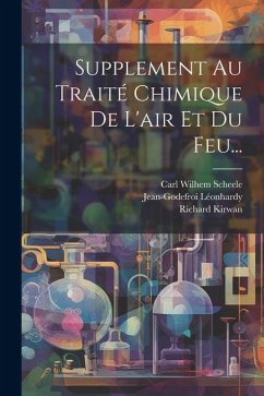 Supplement Au Traité Chimique De L'air Et Du Feu... - Scheele, Carl Wilhem; Léonhardy, Jean-Godefroi; Kirwan, Richard