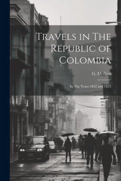 Travels in The Republic of Colombia: In The Years 1822 and 1823 - Mollien, G.