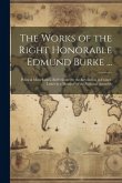 The Works of the Right Honorable Edmund Burke ...: Political Miscellanies. Reflections On the Revolution in France. Letter to a Member of the National