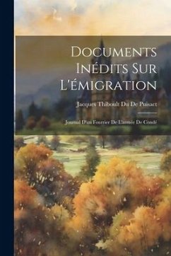 Documents Inédits Sur L'émigration: Journal D'un Fourrier De L'armée De Condé - De Puisact, Jacques Thiboult Du