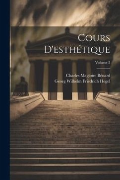 Cours D'esthétique; Volume 2 - Hegel, Georg Wilhelm Friedrich; Bénard, Charles Magloire