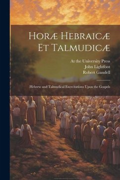 Horæ Hebraicæ et Talmudicæ; Hebrew and Talmudical Exercitations Upon the Gospels - Lightfoot, John; Gandell, Robert