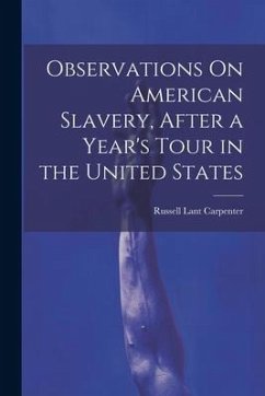 Observations On American Slavery, After a Year's Tour in the United States - Carpenter, Russell Lant