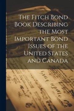 The Fitch Bond Book Describing the Most Important Bond Issues of the United States and Canada - Anonymous