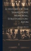 A History Of The Shakespeare Memorial, Stratford-on-avon