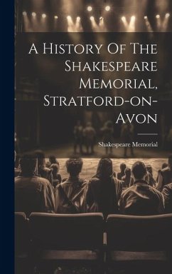 A History Of The Shakespeare Memorial, Stratford-on-avon