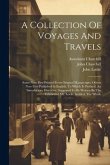 A Collection Of Voyages And Travels: Some Now First Printed From Original Manuscripts, Others Now First Published In English. To Which Is Prefixed, An