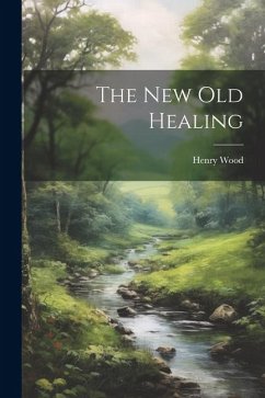 The New Old Healing - Wood, Henry