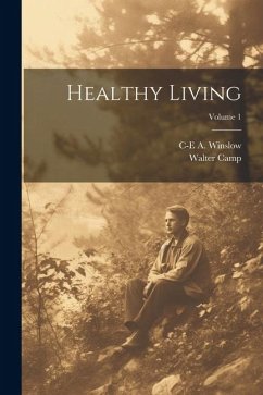 Healthy Living; Volume 1 - Camp, Walter; Winslow, C-E a.