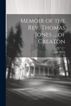 Memoir of the Rev. Thomas Jones ... of Creaton - Owen, John