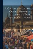 A Calendar of the Court Minutes, Etc., of the East India Company; Volume 8