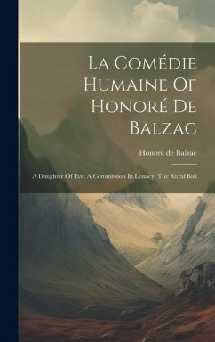 La Comédie Humaine Of Honoré De Balzac: A Daughter Of Eve. A Commission In Lunacy. The Rural Ball - Balzac, Honoré de