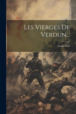 Les Vierges De Verdun... - Noir, Louis