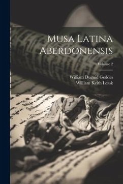 Musa Latina Aberdonensis; Volume 2 - Geddes, William Duguid; Leask, William Keith