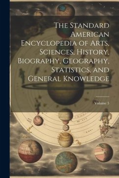 The Standard American Encyclopedia of Arts, Sciences, History, Biography, Geography, Statistics, and General Knowledge; Volume 5 - Anonymous