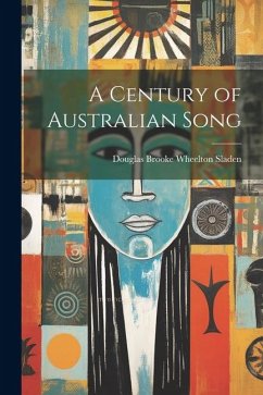 A Century of Australian Song - Sladen, Douglas Brooke Wheelton