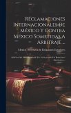 Reclamaciones Internacionales De México Y Contra México Sometidas A Arbitraje ...: (edición Del &quote;boletín Oficial&quote; De La Secretaría De Relaciones Exter
