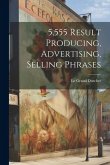 5,555 Result Producing, Advertising, Selling Phrases