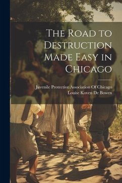 The Road to Destruction Made Easy in Chicago - De Bowen, Louise Koven