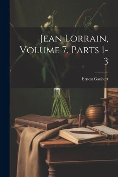 Jean Lorrain, Volume 7, parts 1-3 - Gaubert, Ernest