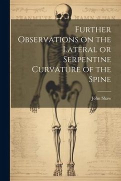 Further Observations on the Lateral or Serpentine Curvature of the Spine - Shaw, John