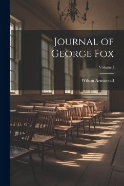 Journal of George Fox; Volume I - Armistead, Wilson