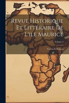 Revue Historique Et Littéraire De L'ile Maurice: Variétes Et Romans; Volume 4 - Anonymous