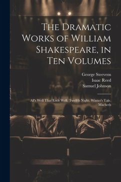 The Dramatic Works of William Shakespeare, in Ten Volumes: All's Well That Ends Well. Twelfth Night. Winter's Tale. Macbeth - Johnson, Samuel; Reed, Isaac; Steevens, George