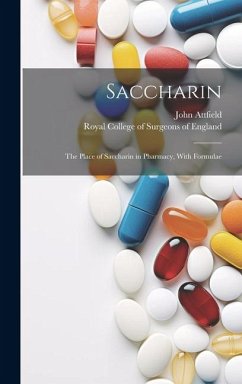 Saccharin: the Place of Saccharin in Pharmacy, With Formulae - Attfield, John